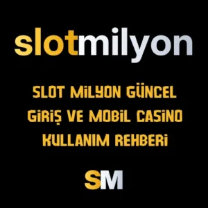 Slot Milyon Güncel Giriş ve Mobil Casino Kullanım Rehberi